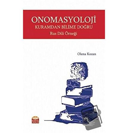 Onomasyoloji Kuramdan Bilime Doğru Rus Dili Örneği / Nobel Bilimsel Eserler / Olena