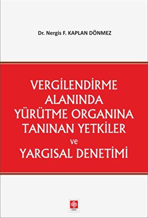 Vergilendirme Alanında Yürütme Organına Tanınan Yetkiler ve Yargısal Denetimi