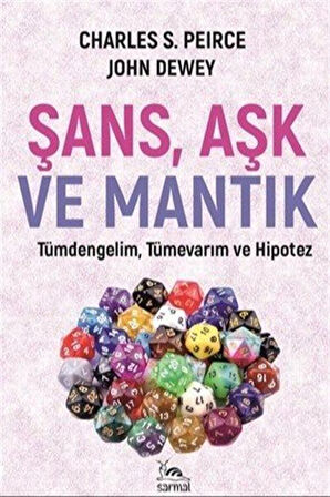 Şans Aşk ve Mantık & Tümdengelim, Tümevarım ve Hipotez / John Dewey