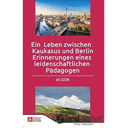 Ein Leben Zwischen Kaukasus Und Berlin Erinnerungen Eines leidenschaftlichen Padagogen