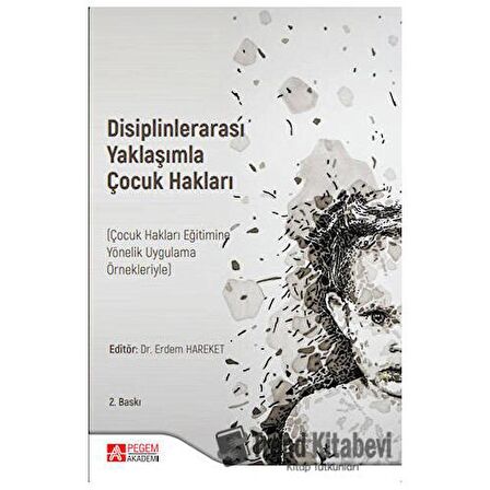 Disiplinlerarası Yaklaşımla Çocuk Hakları (Çocuk Hakları Eğitimine Yönelik Uygulama Örnekleriyle)