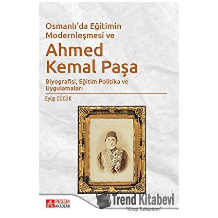 Osmanlı'da Eğitimin Modernleşmesi ve Ahmed Kemal Paşa