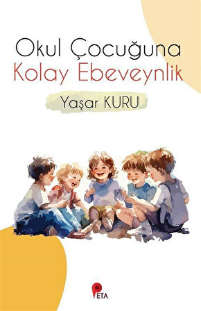 Okul Çocuğuna Kolay Ebeveynlik / Psk. Dr. Yaşar Kuru