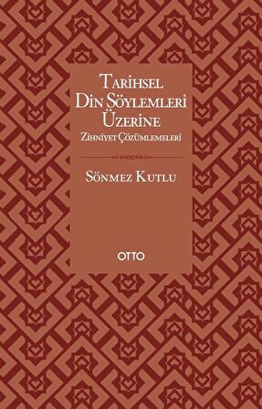 Tarihsel Din Söylemleri Üzerine Zihniyet Çözümlemeleri / Sönmez Kutlu