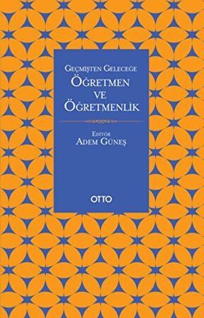 Geçmişten Geleceğe Öğretmen Ve Öğretmenlik
