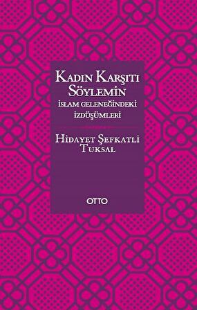 Kadın Karşıtı Söylemin İslam Geleneğindeki İzdüşümleri - Ciltsiz