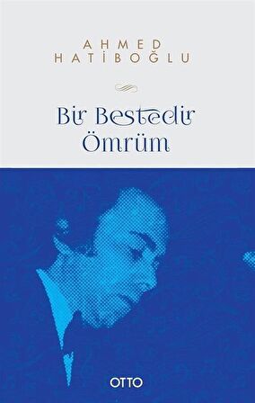 Bir Bestedir Ömrüm Türk Musikisine Vakfedilmiş Bir Hayatın Hikayesi