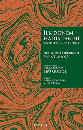 İlk Dönem Hadis Tarihi -İbn Mace ve Sünen’i Örneği-