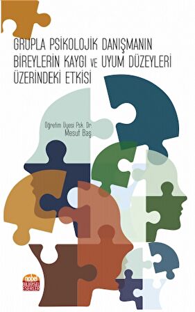 Grupla Psikolojik Danışmanın Bireylerin Kaygı ve Uyum Düzeyleri Üzerindeki Etkisi