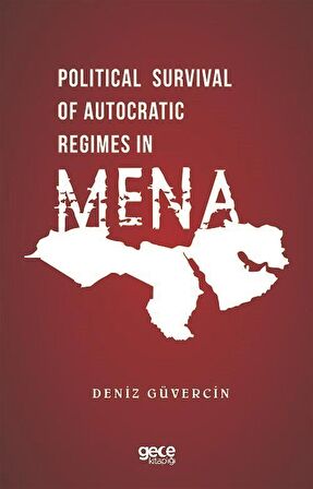 Political Survival of Autocratic Regimes in Mena / Deniz Güvercin