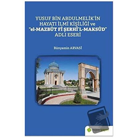 Yusuf Bin Abdulmelik’in Hayatı İlmi Kişiliği ve "el-Mazbut Fi Şerhi'l-Maksud" Adlı Eseri