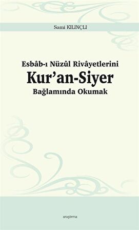 Esbab-ı Nüzul Rivayetlerini Kur’an-Siyer Bağlamında Okumak