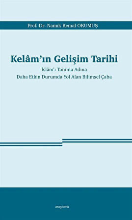 Kelam'ın Gelişim Tarihi & İslam'ı Tanıma Adına Daha Etkin Durumda Yol Alan Bilimsel Çaba / Namık Kemal Okumuş