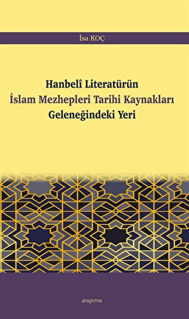 Hanbelî Literatürün İslam Mezhepleri Tarihi Kaynakları Geleneğindeki Yeri / İsa Koç