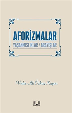 Aforizmalar - Yaşanmışlıklar / Arayışlar