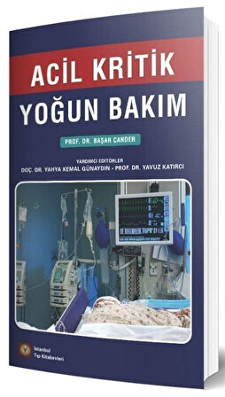 Acil Kritik Yoğun Bakım / Doç. Dr. Yahya Kemal Günaydın