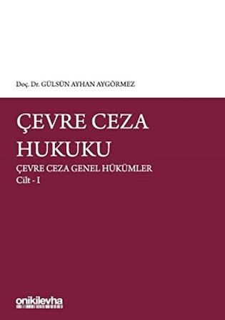 Çevre Ceza Hukuku - Çevre Ceza Genel Hükümler Cilt 1