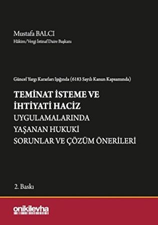 Güncel Yargı Kararları Işığında (6183 Sayılı Kanun Kapsamında) Teminat İsteme ve İhtiyati Haciz Uygulamalarında Yaşanan Hukuki Sorunlar ve Çözüm Önerileri