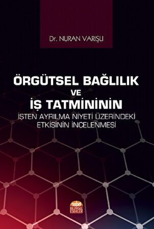 Örgütsel Bağlılık ve İş Tatmininin İşten Ayrılma Niyeti Üzerindeki Etkisinin İncelenmesi