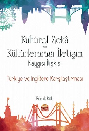 Kültürel Zeka ve Kültürlerarası İletişim Kaygısı İlişkisi: Türkiye ve İngiltere Karşılaştırması