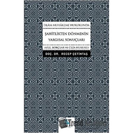 İslam Muhakeme Hukukunda Şahitlikten Dönmenin Yargısal Sonuçları