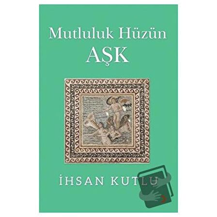 Mutluluk Hüzün Aşk