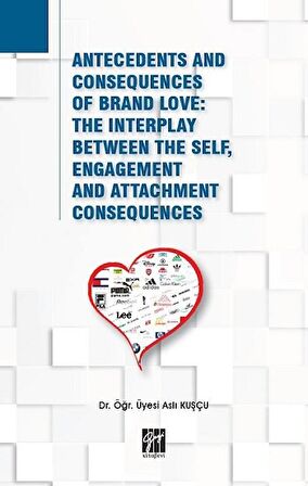 Antecedents and Consequences of Brand Love: The Interplay Between The Self, Engagement and Attachment Consequences