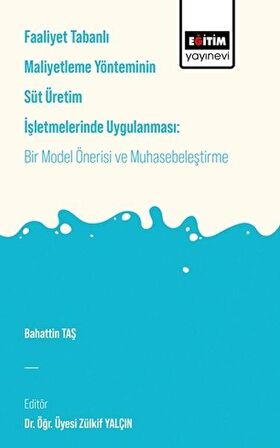 Faaliyet Tabanlı Maliyetleme Yönetiminin Süt Üretim İşletmelerinde Uygulanması: Bir Model Önerisi ve Muhasebeleştirme