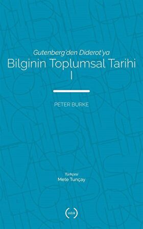 Gutenberg'den Diderot'ya Bilginin Toplumsal Tarihi 1 / Peter Burke