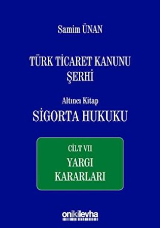 Türk Ticaret Kanunu Şerhi Altıncı Kitap: Sigorta Hukuku - Cilt 7 Yargı Kararları