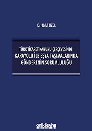 Türk Ticaret Kanunu Çerçevesinde Karayolu İle Eşya Taşımalarında Gönderenin Sorumluluğu