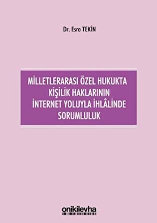 Milletlerarası Özel Hukukta Kişilik Haklarının İnternet Yoluyla İhlalinde Sorumluluk