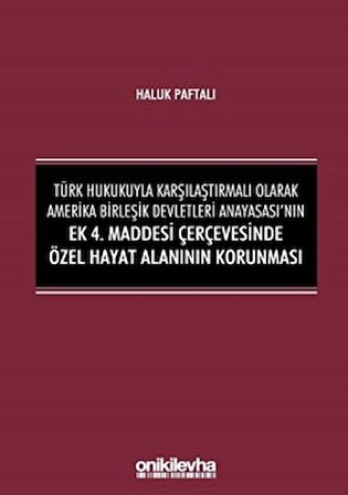 Türk Hukukuyla Karşılaştırmalı Olarak Amerika Birleşik Devletleri Anayasası'nın Ek 4. Maddesi Çerçevesinde Özel Hayat Alanının Korunması