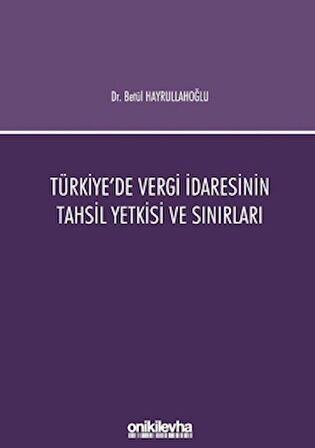 Türkiye'de Vergi İdaresinin Tahsil Yetkisi ve Sınırları