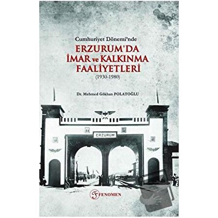Cumhuriyet Dönemi’nde Erzurum'da İmar ve Kalkınma Faaliyetleri (1930-1980)