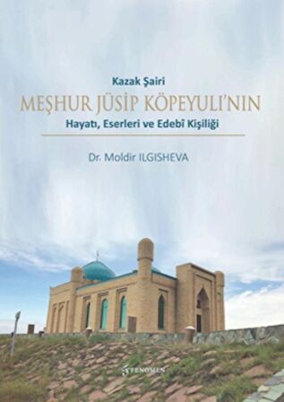 Kazak Şairi Meşhur Jüsip Köpeyulı’nın Hayatı, Eserleri ve Edebî Kişiliği