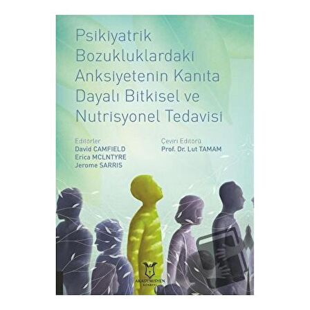 Psikiyatrik Bozukluklardaki Anksiyetenin Kanıta Dayalı Bitkisel ve Nutrisyonel Tedavisi