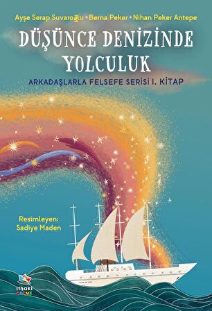 Düşünce Denizinde Yolculuk - Arkadaşlarla Felsefe Serisi 1. Kitap