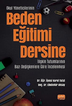 Okul Yöneticilerinin Beden Eğitimi Dersine İlişkin Tutumlarının Bazı Değişkenlere Göre İncelenmesi