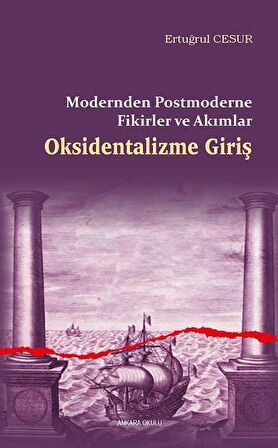 Oksidentalizme Giriş - Modernden Postmoderne Fikirler ve Akımlar