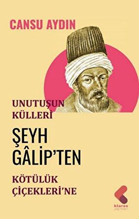 Unutuşun Külleri; Şeyh Galip’ten Kötülük Çiçekleri’ne