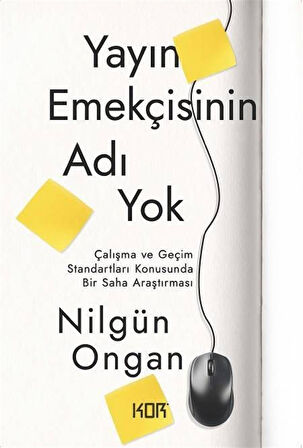 Yayın Emekçisinin Adı Yok & Çalışma ve Geçim Standartları Konusunda Bir Saha Araştırması / Nilgün Ongan
