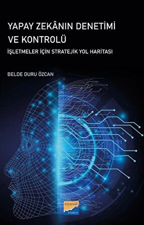 Yapay Zekanın Denetimi ve Kontrolü & İşletmeler İçin Stratejik Yol Haritası / Belde Duru Özcan