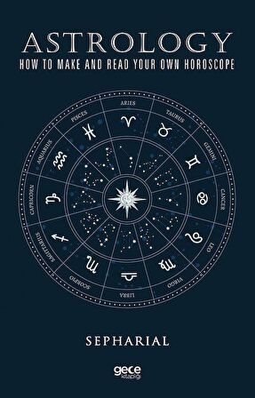 Astrology & How To Make And Read Your Own Horoscope / Sepharial