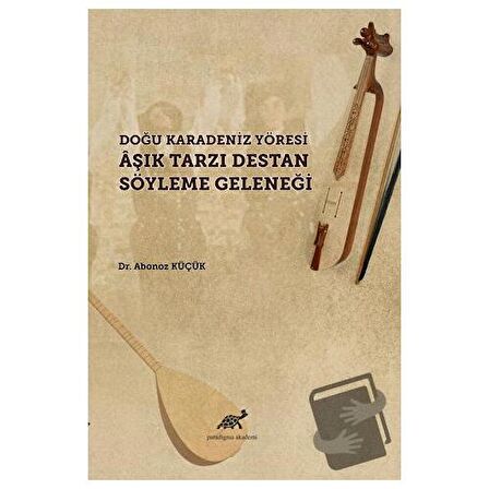 Doğu Karadeniz Yöresi Aşık Tarzı Destan Söyleme Geleneği