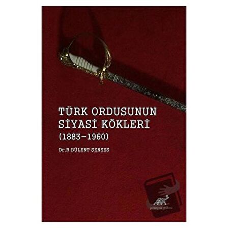 Türk Ordusunun Siyasi Kökleri (1883 - 1960)