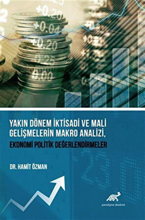 Yakın Dönem İktisadi ve Mali Gelişmelerin Makro Analizi, Ekonomi Politik Değerlendirmeler / Dr. Hamit Özman