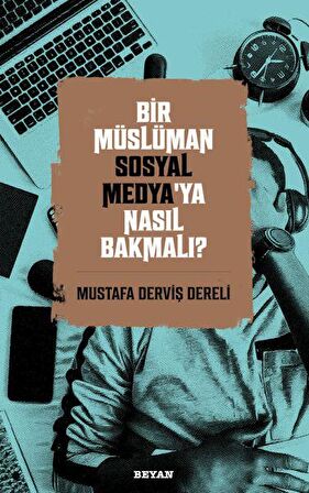 Bir Müslüman Sosyal Medya’ya Nasıl Bakmalı?