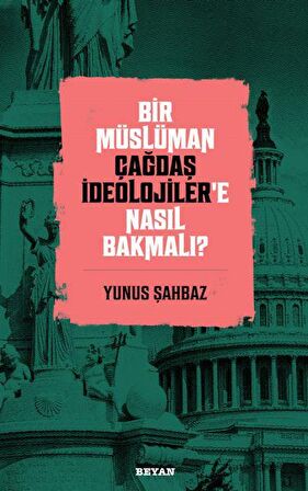 Bir Müslüman Çağdaş İdeolojiler’e Nasıl Bakmalı?