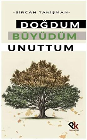 Doğdum Büyüdüm Unuttum